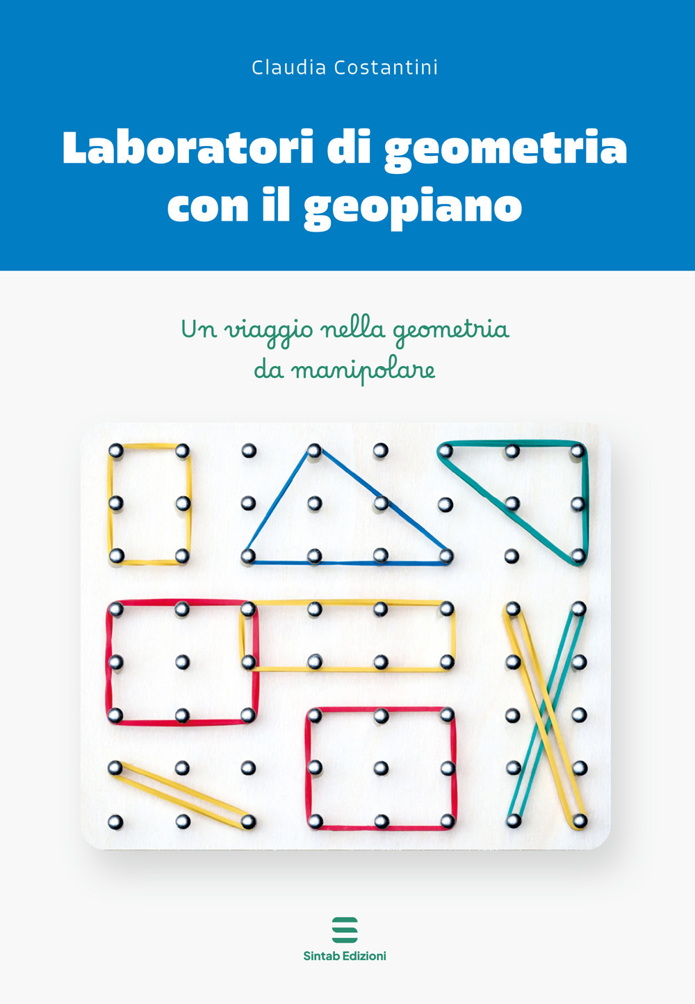 Laboratori di geometria con il geopiano. Un viaggio nella geometria da manipolare