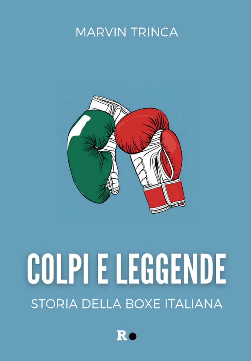 Colpi e leggende. Storia della boxe italiana