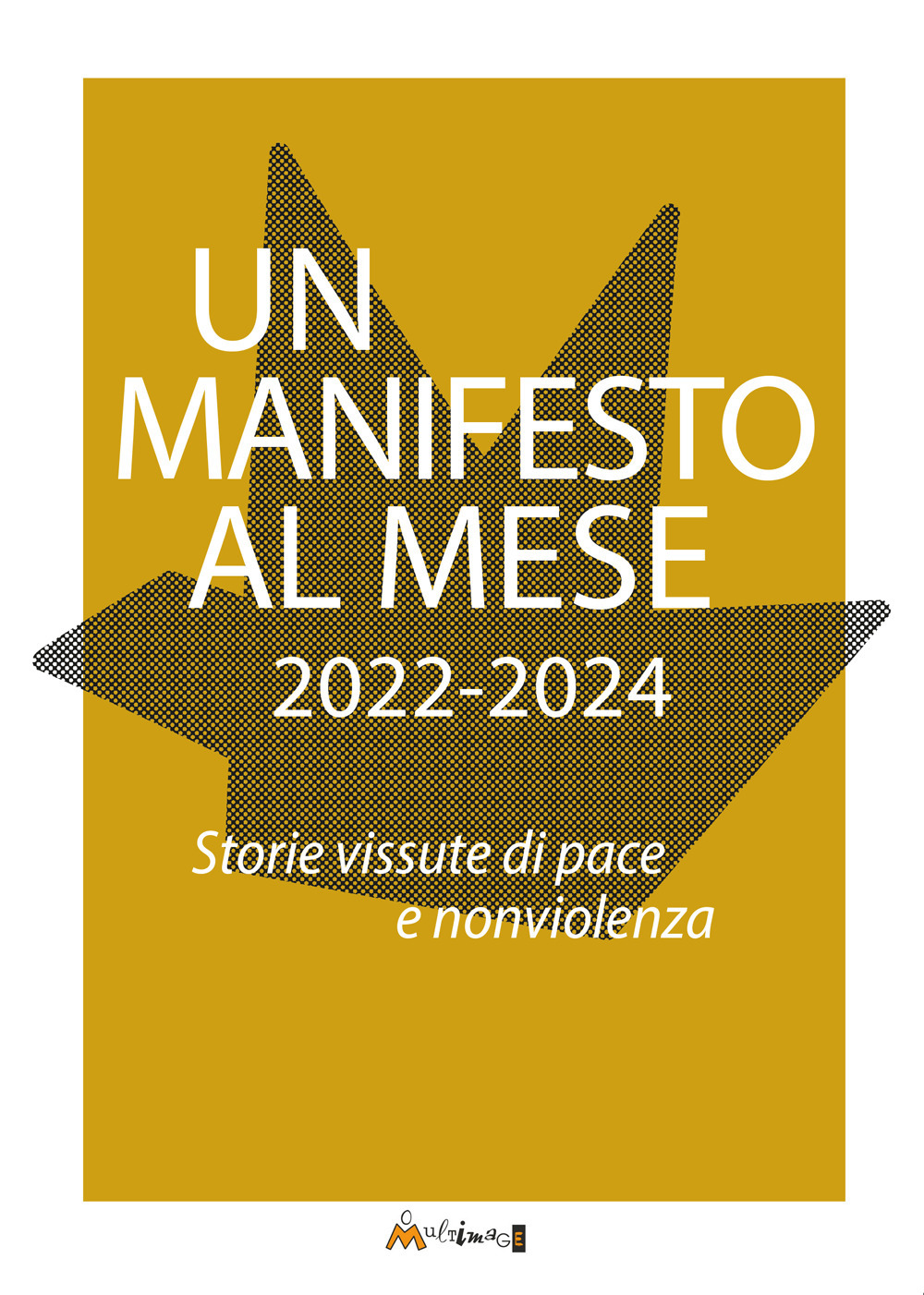 Un manifesto al mese 2022-2024. Storie vissute di pace e nonviolenza. Ediz. illustrata