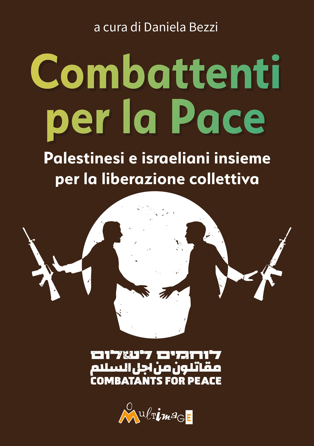 Combattenti per la pace. Palestinesi e israeliani insieme per la liberazione collettiva