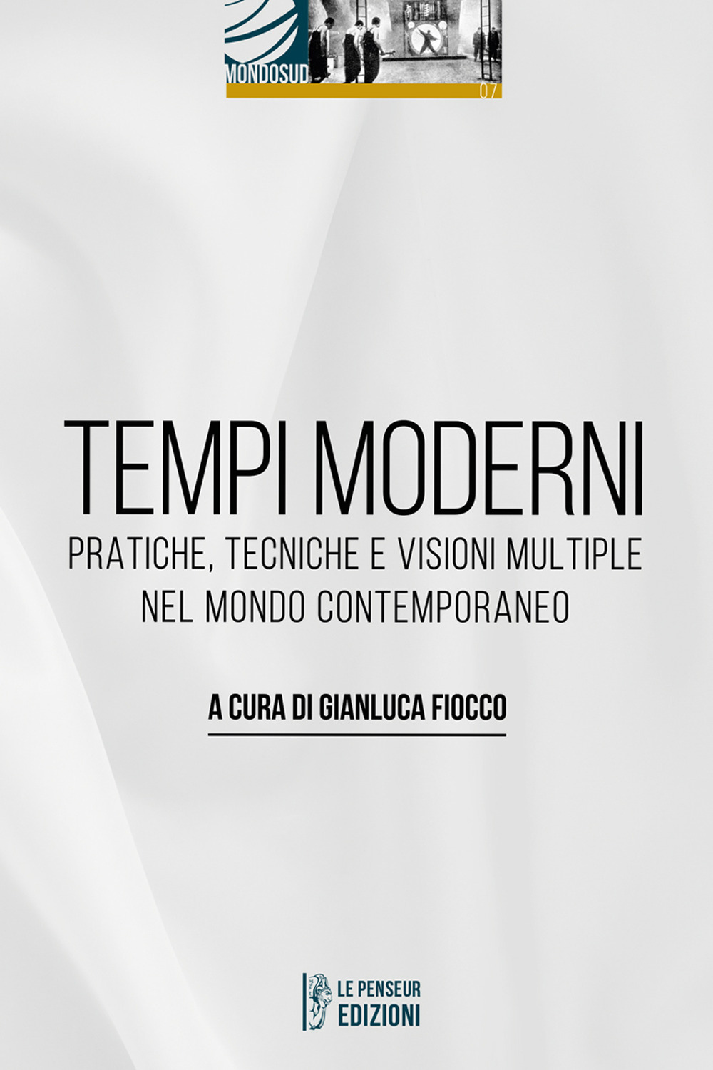 Tempi moderni. Pratiche, tecniche e visioni multiple nel mondo contemporaneo