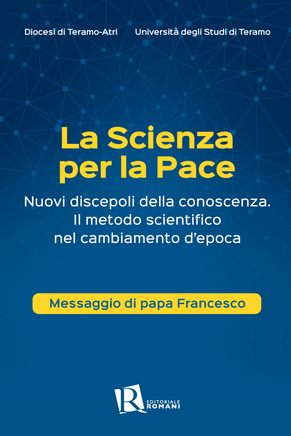 La scienza per la pace. Nuovi discepoli della conoscenza. Il metodo scientifico nel cambiamento d'epoca. Messaggio di papa Francesco