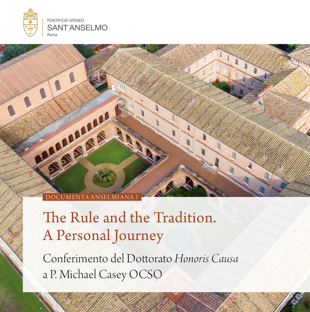 The rule and the tradition. A personal journey. Conferimento del Dottorato Honoris Causa a P. Michael Casey OCSO