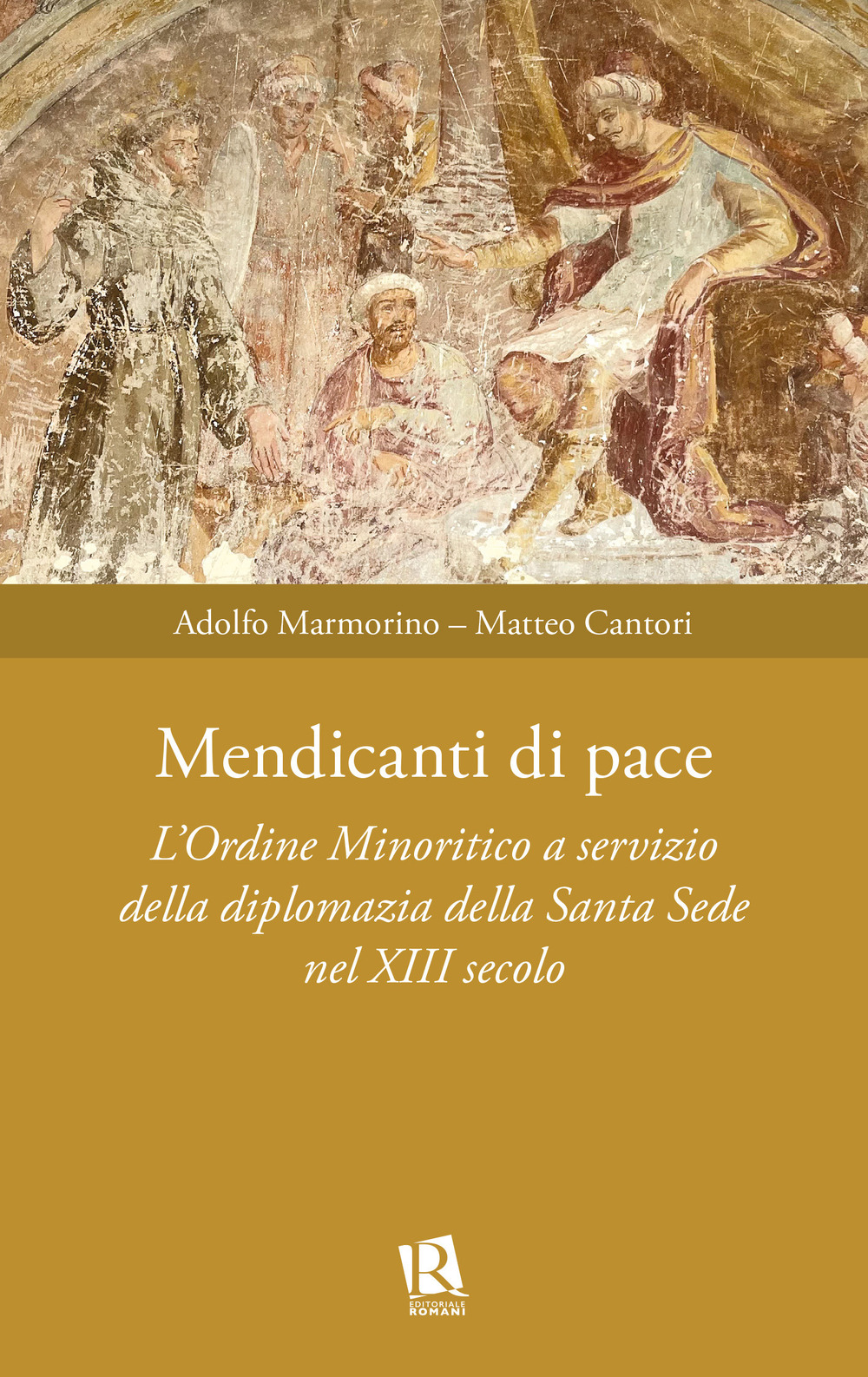 Mendicanti di pace. L'ordine minoritico a servizio della diplomazia della santa sede nel XIII secolo