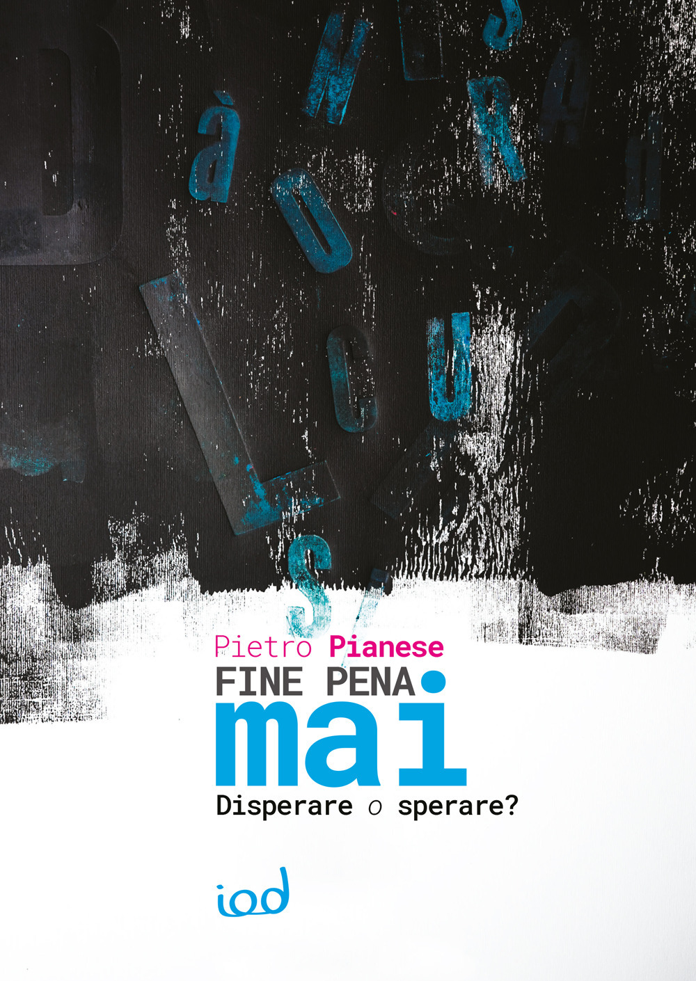 Fine pena mai. Disperare o sperare?