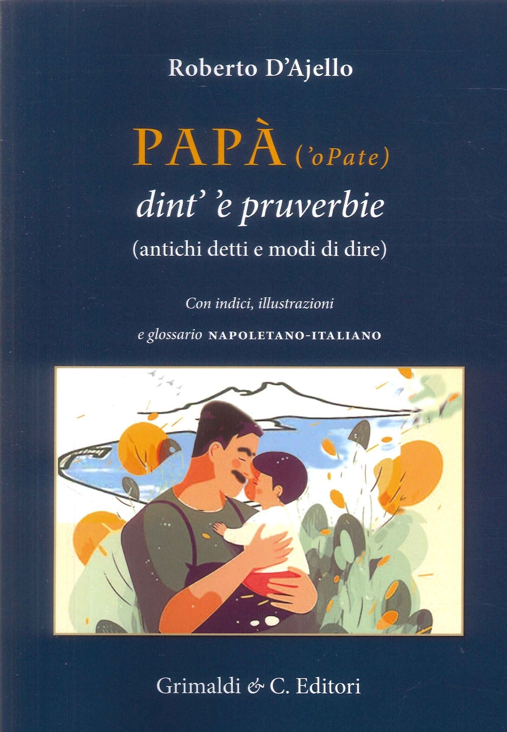 Papà ('o Pate) dint' 'e pruverbie (200 antichi detti e modi di dire)