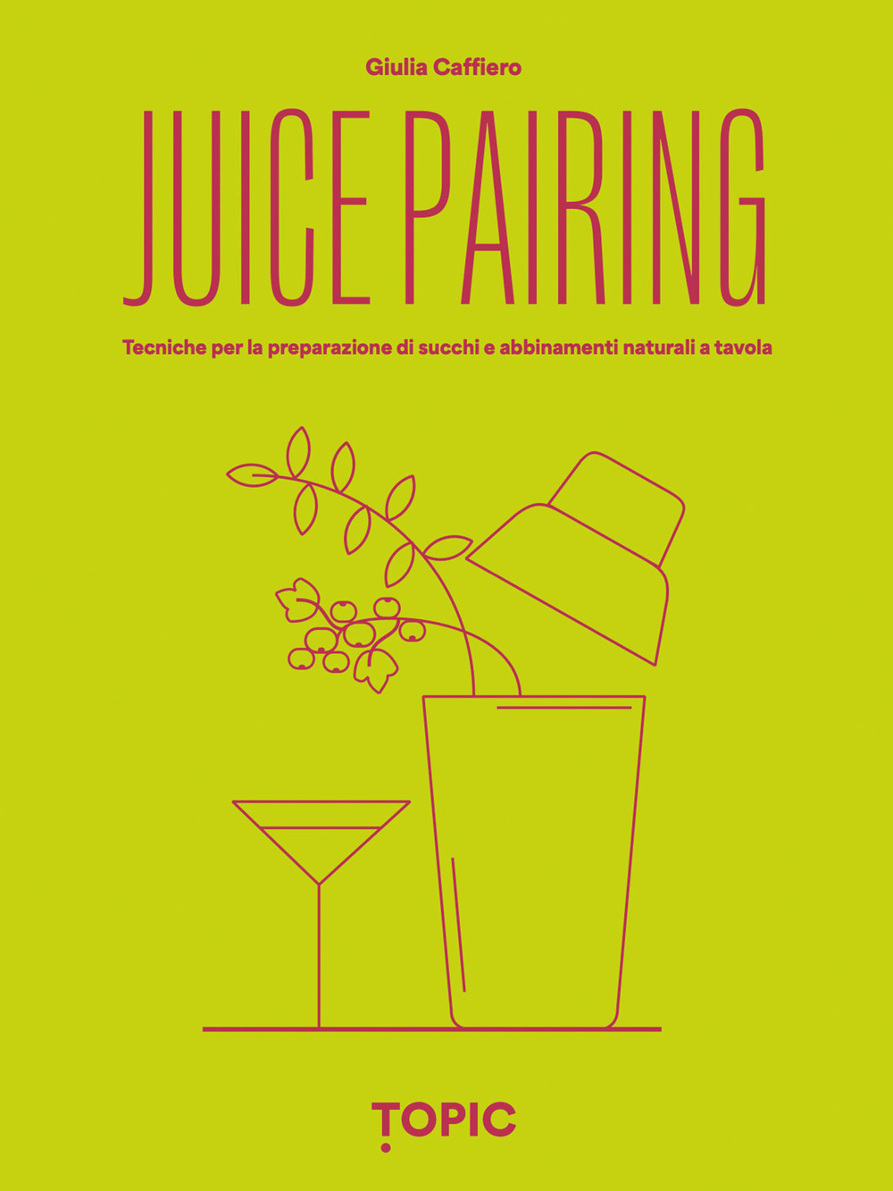 Juice pairing. Tecniche per la preparazione di succhi e abbinamenti naturali a tavola