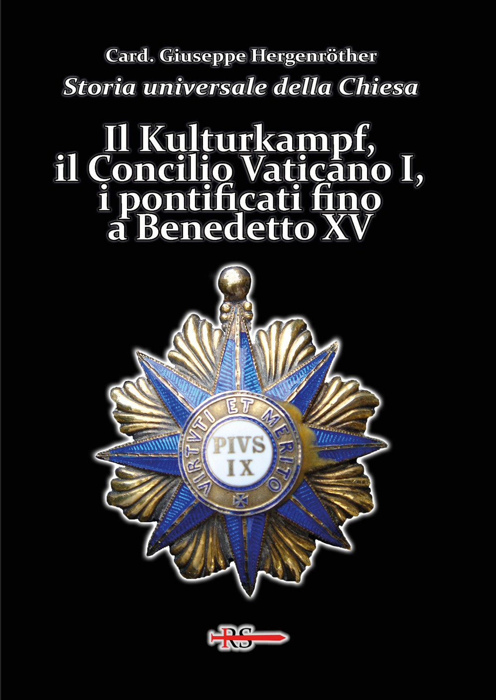 Storia universale della Chiesa. Vol. 13: Il Kulturkampf, il Concilio Vaticano I, i pontificati fino a Benedetto XV