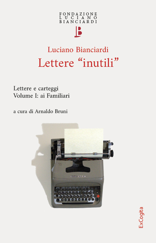 Lettere «inutili». Lettere e carteggi. Vol. 1: Ai Familiari