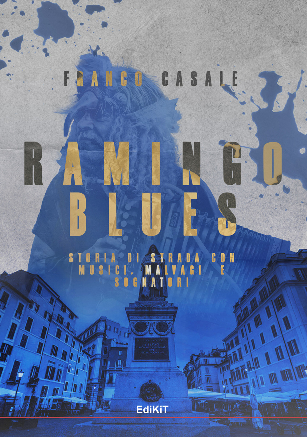 Ramingo Blues. Storia di strada con musici, malvagi e sognatori