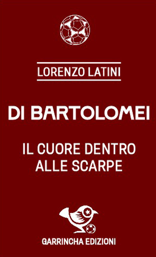 Di Bartolomei. Il cuore dentro alle scarpe