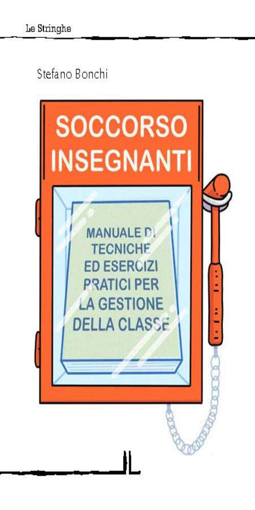 Soccorso insegnanti. Manuale di tecniche ed esercizi pratici per la gestione della classe