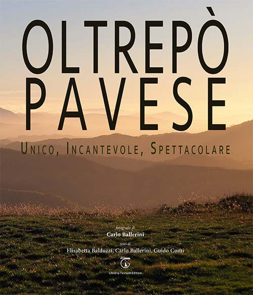 Oltrepò Pavese. Unico, incantevole, spettacolare. Ediz. italiana e inglese