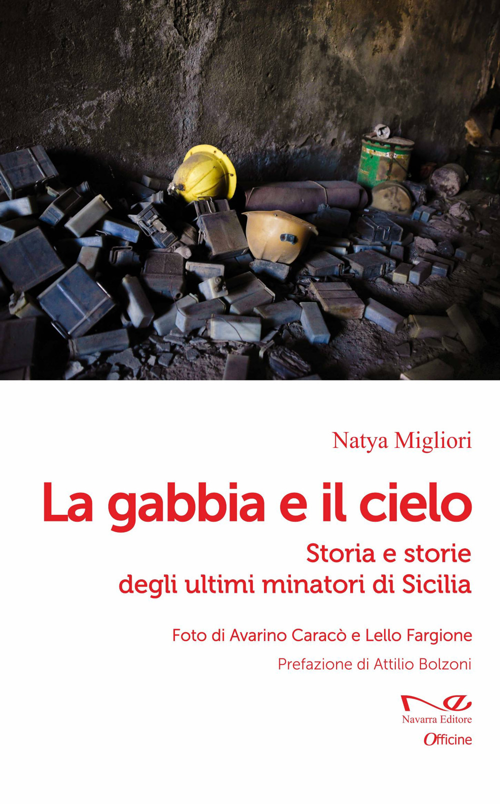 La gabbia e il cielo. Storia e storie degli ultimi minatori di Sicilia