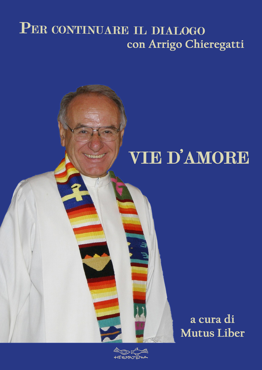 Vie d'amore. Per continuare il dialogo con Arrigo Chieregatti