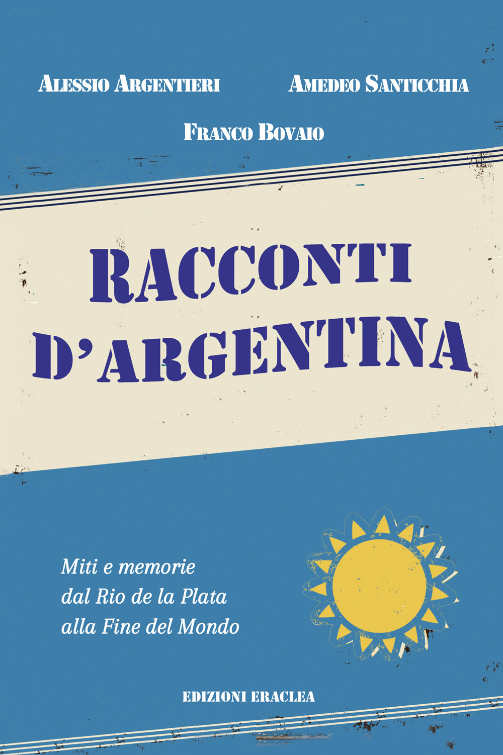 Racconti d'Argentina. Miti e memorie dal Rio de La Plata alla Fine del Mondo