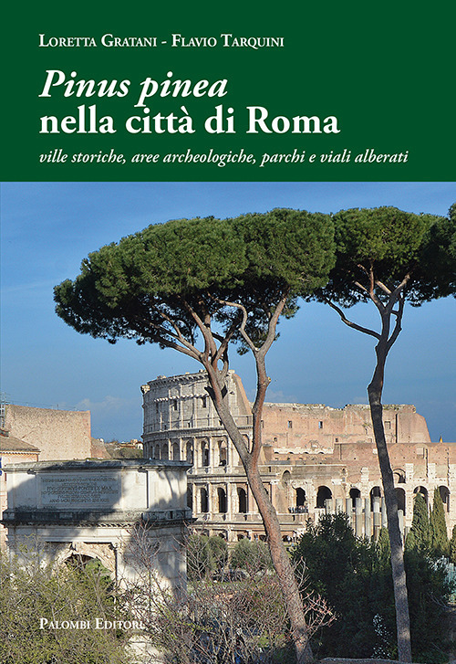 «Pinus pinea» nella città di Roma. Ville storiche, aree archeologiche, parchi e viali alberati