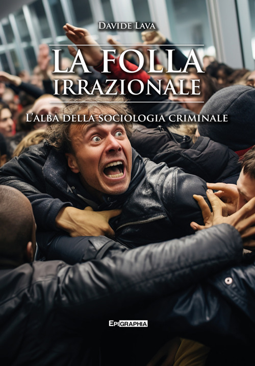 La folla irrazionale. L'alba della sociologia criminale