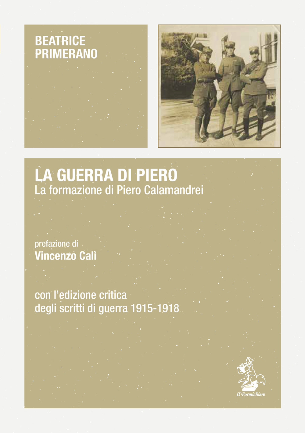 La guerra di Piero. La formazione di Piero Calamandrei. Con l'edizione critica degli scritti di guerra (1915-1918)