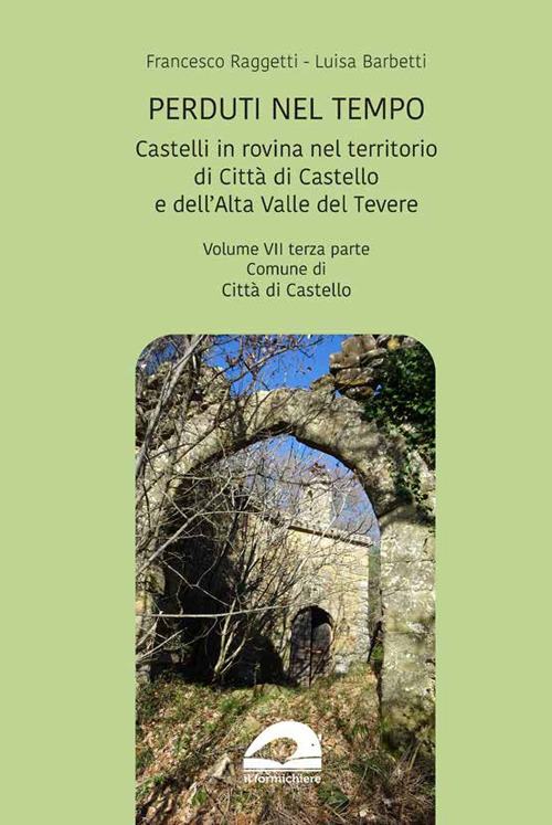 Castelli in rovina nel territorio di Città di Castello e dell'Alta Valle del Tevere. Comune di Città di Castello. Vol. 7/3