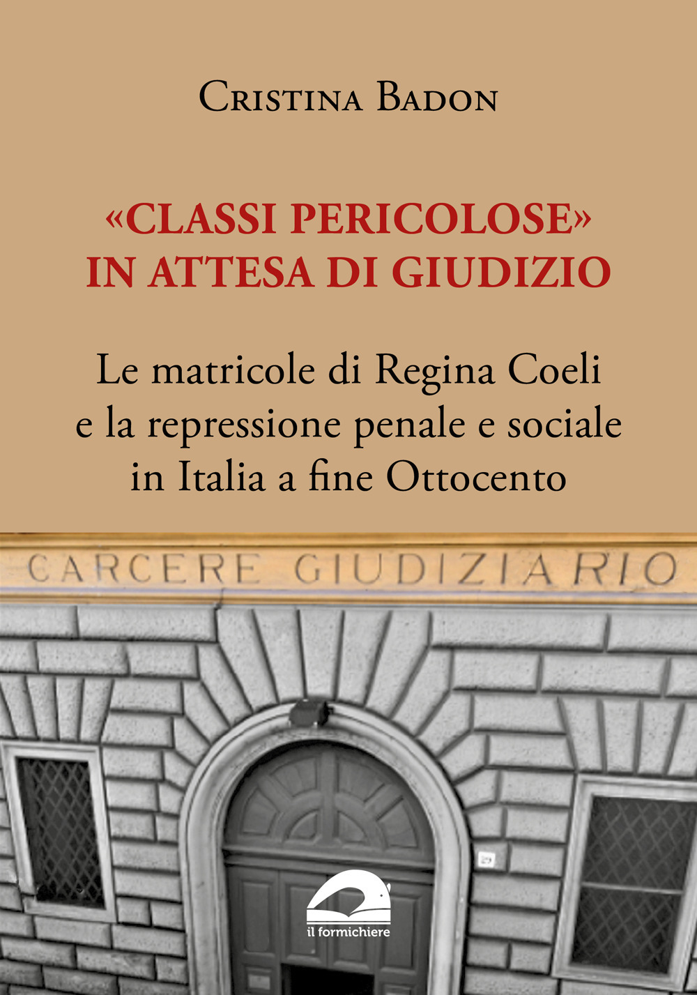 «Classi pericolose». Le matricole di Regina Coeli e la repressione penale e sociale in Italia a fine Ottocento