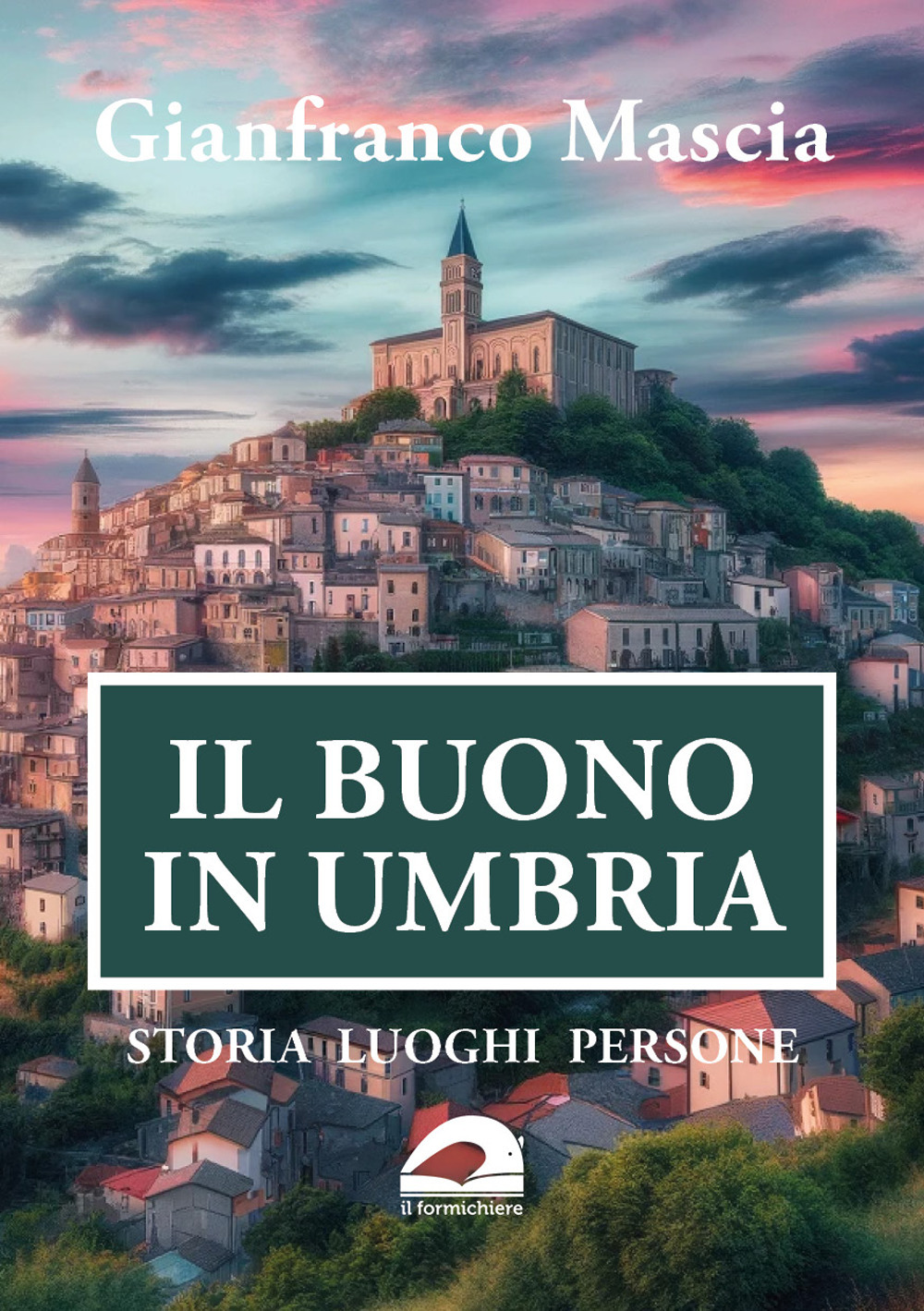 Il buono in Umbria. Storia luoghi persone