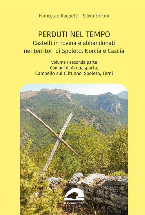 Castelli in rovina e abbandonati nei territori di Spoleto Norcia e Cascia. Vol. 1/2: Comuni di Acquasparta, Campello sul Clitunno, Spoleto, Terni