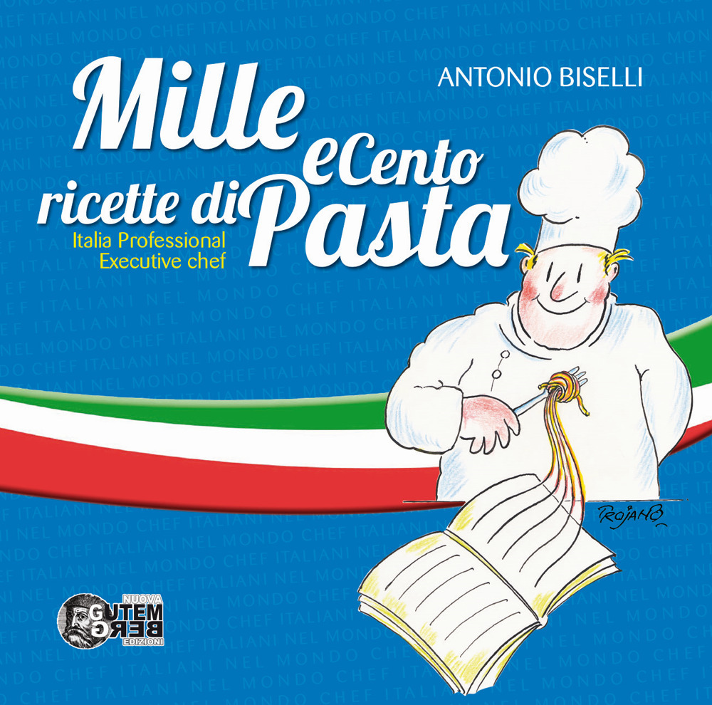 Mille e cento ricette di pasta. Italia professional executive chef