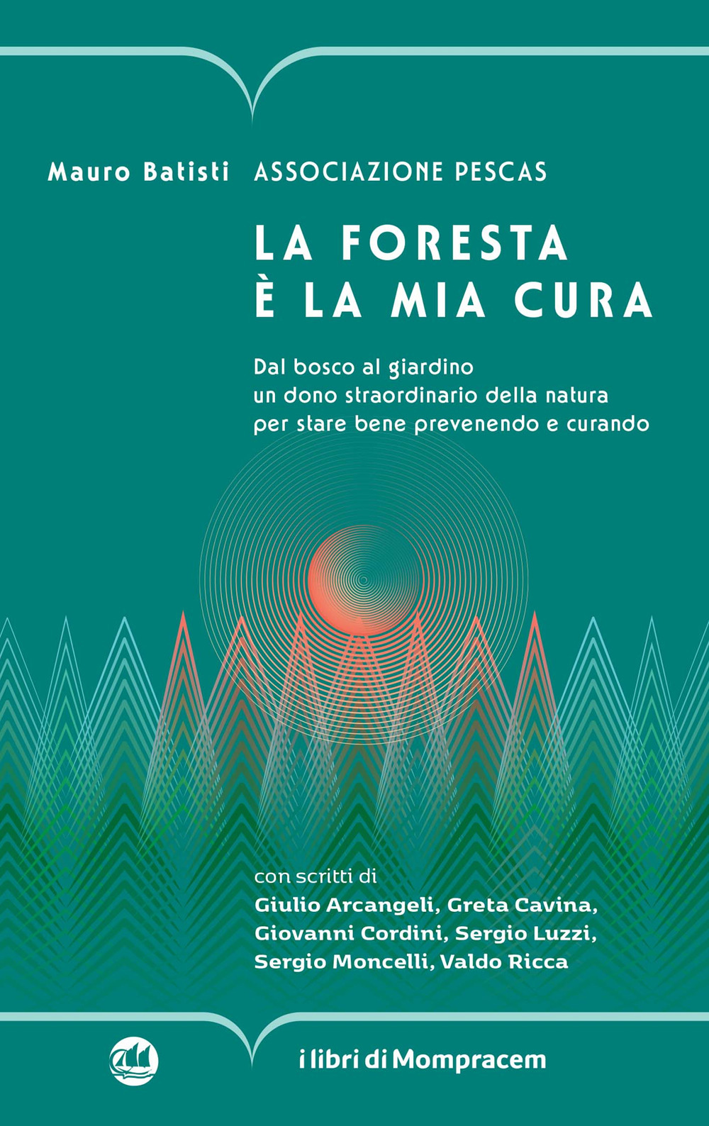 La foresta è la mia cura. Dal bosco al giardino un dono straordinario della natura per stare bene prevenendo e curando