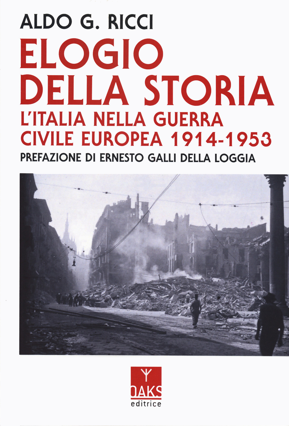 Elogio della storia. L'Italia nella guerra civile europea 1914-1953