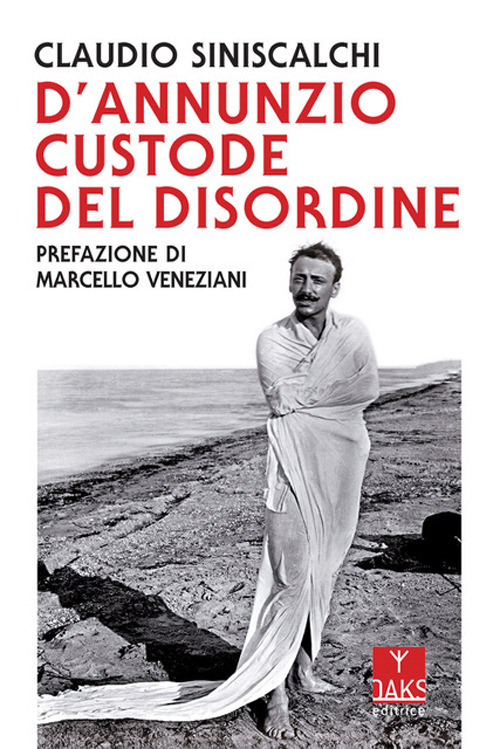 D'Annunzio: il custode del disordine