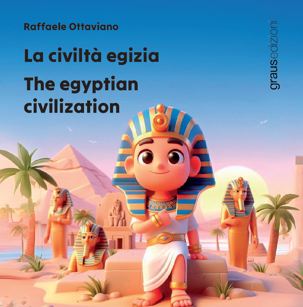 La civiltà egizia. The egyptian civilization. Ediz. multilingue