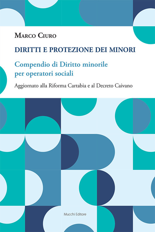 Diritti e protezione dei minori. Compendio di diritto minorile per operatori sociali. Aggiornato alla Riforma Cartabia e al Decreto Caivano