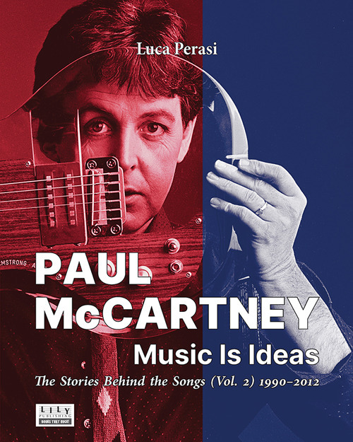 Paul McCartney: music is ideas. The stories behind the songs. Vol. 2: 1990-2012