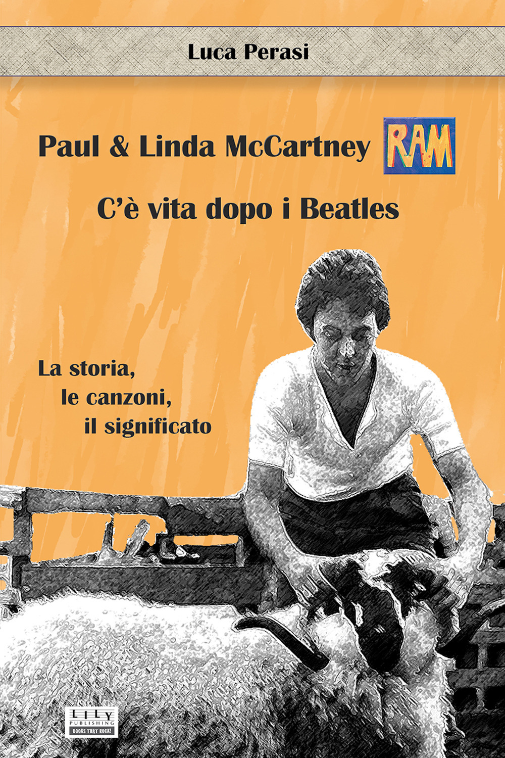 Paul & Linda McCartney: RAM. C'è vita dopo i Beatles. La storia, le canzoni, il significato