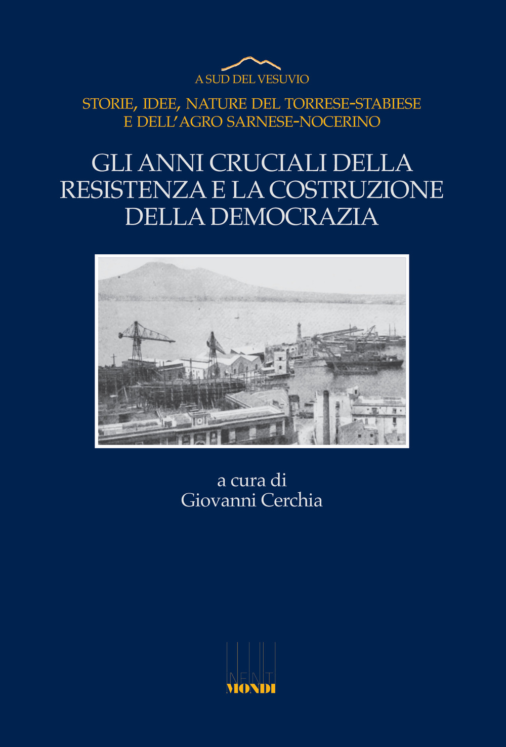 Gli anni cruciali della Resistenza e la costruzione della democrazia. Storie, idee, nature del Torrese-Stabiese e dell'Agro Sarnese-Nocerino