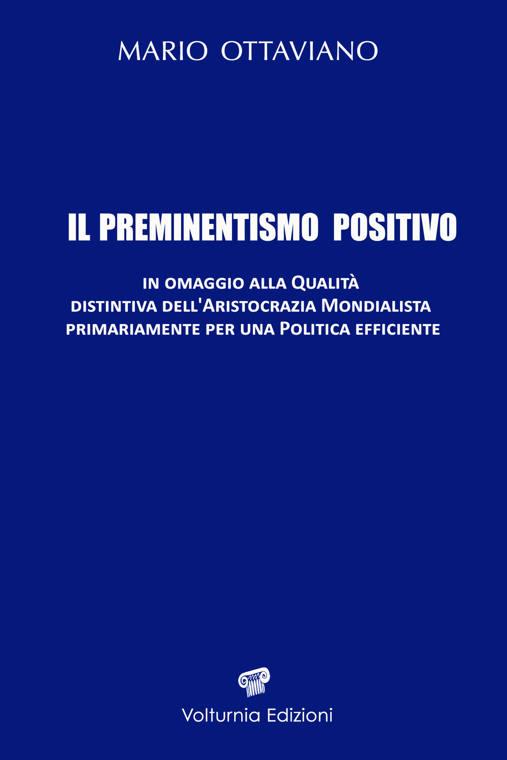 Il preminentismo positivo. In omaggio alla qualità distintiva dell'aristocrazia mondialista primariamente per una politica efficiente. Ediz. speciale