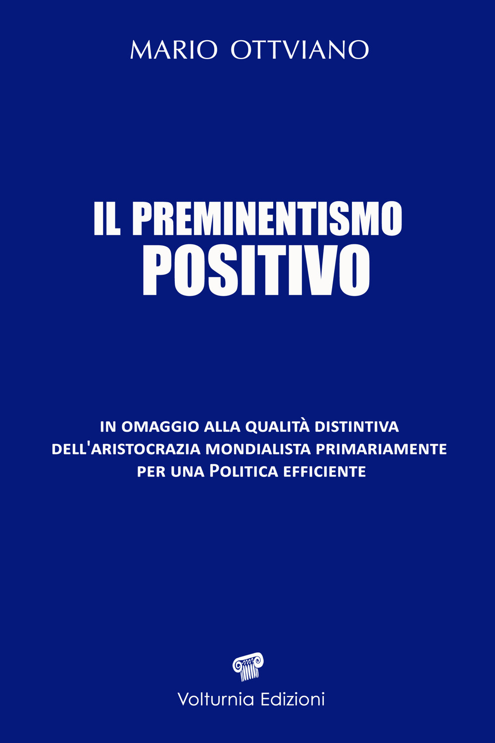 Il preminentismo positivo. In omaggio alla qualità distintiva dell'aristocrazia mondialista primariamente per una politica efficiente