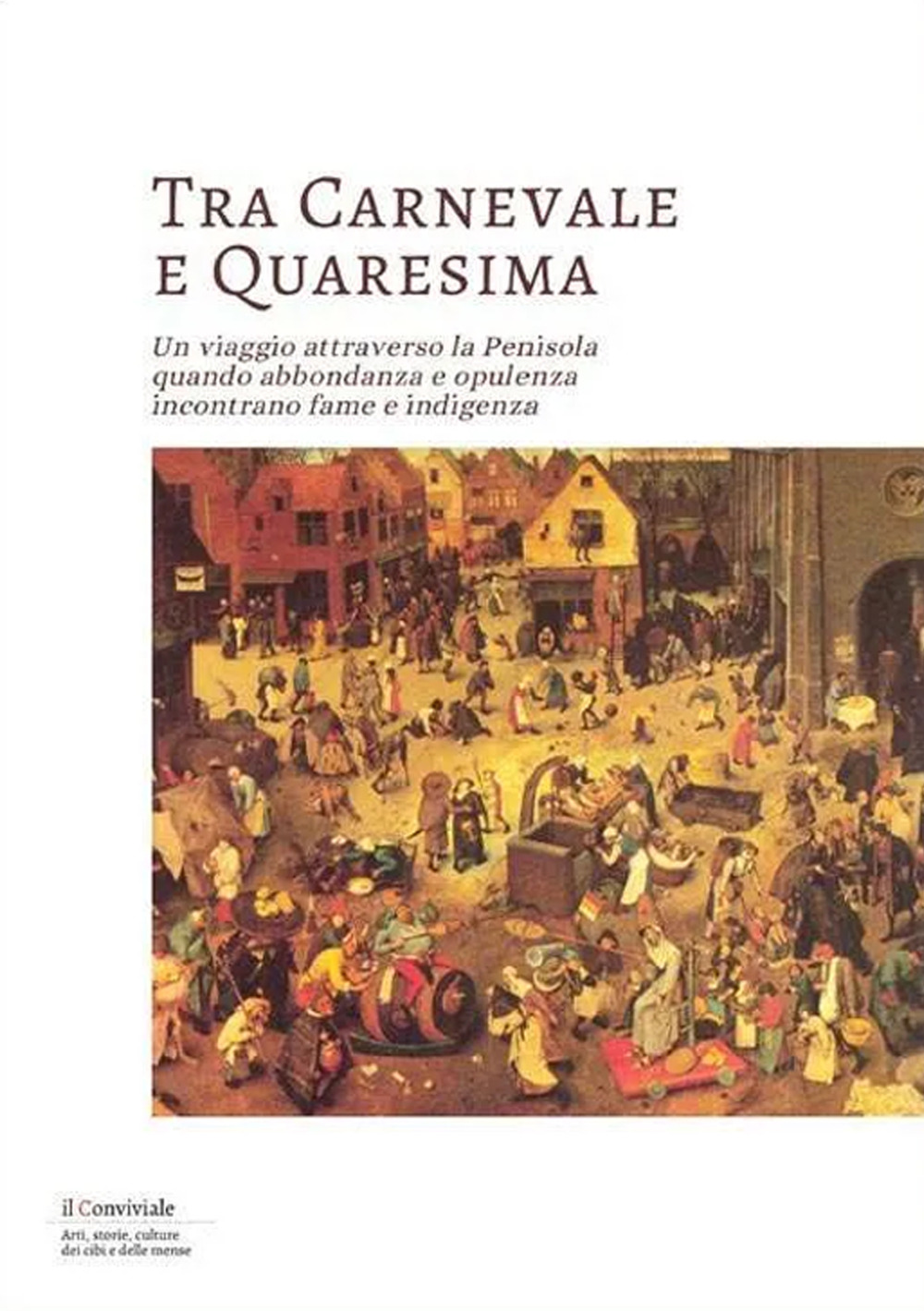 Tra Carnevale e Quaresima. Un viaggio attraverso la Penisola quando abbondanza e opulenza incontrano fame e indigenza