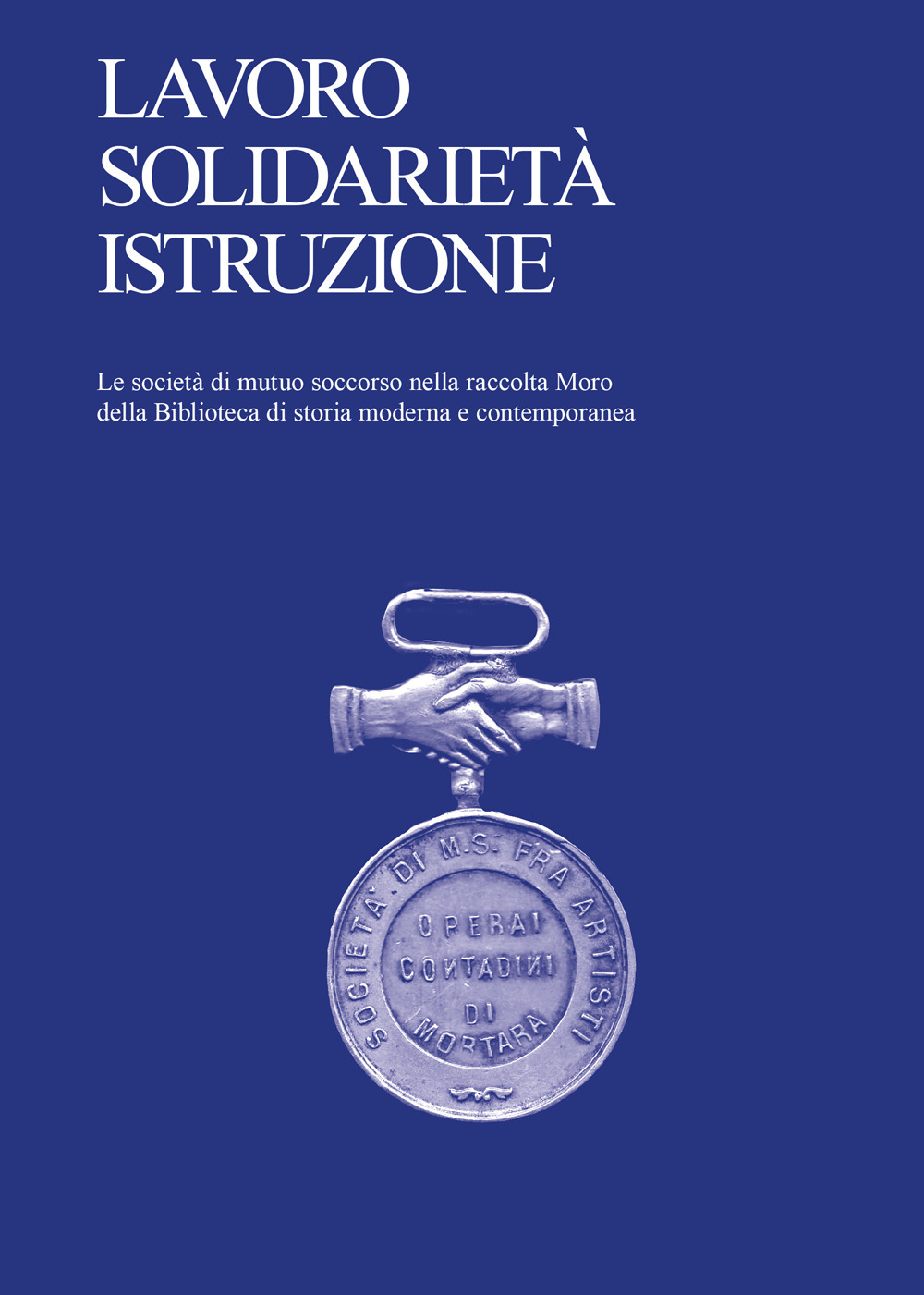 Lavoro, solidarietà, istruzione. Le società di mutuo soccorso nella raccolta Moro della Biblioteca di storia moderna e contemporanea