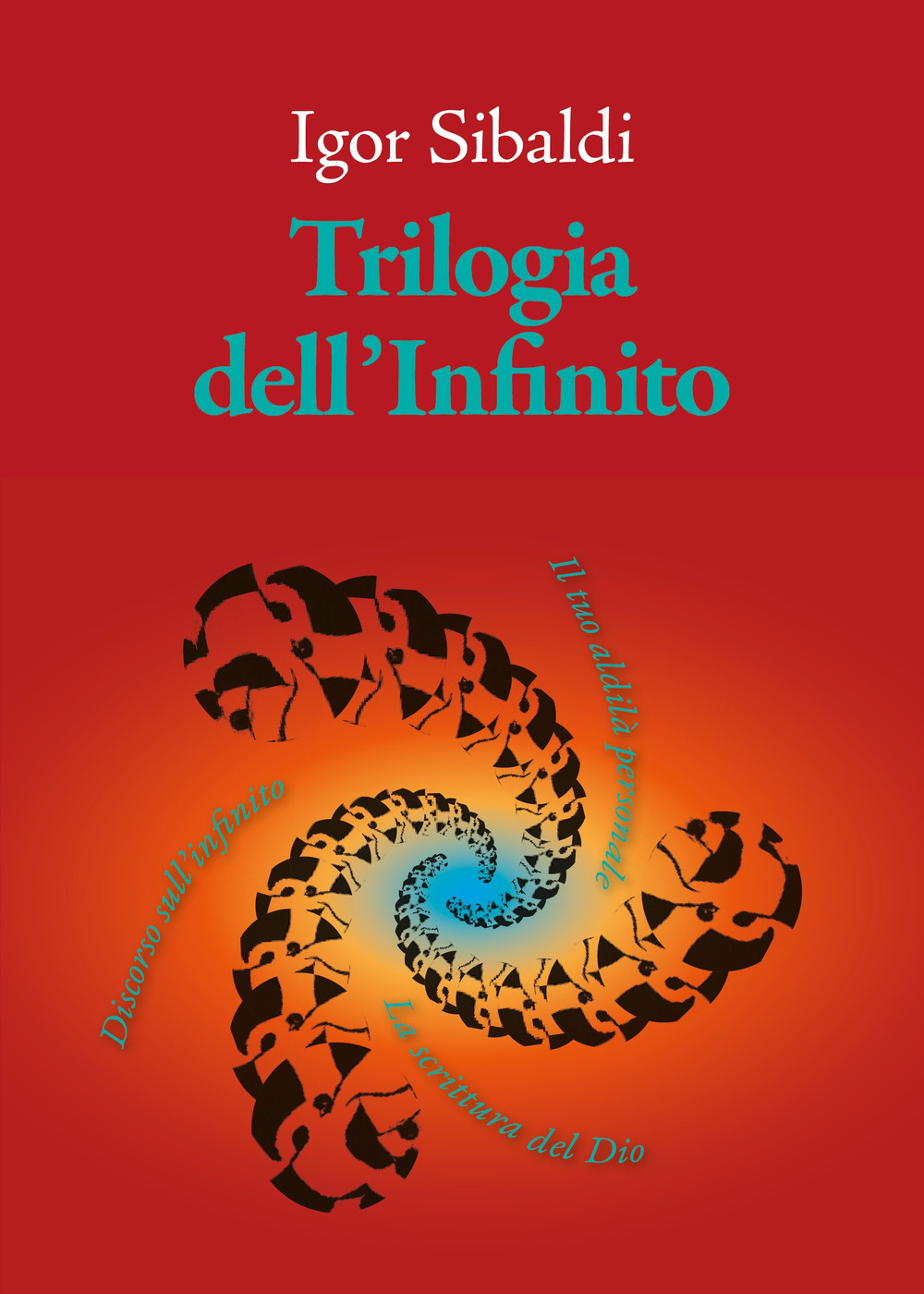 Trilogia dell'Infinito. Il tuo aldilà personale-Discorso sull'infinito-La scrittura del Dio