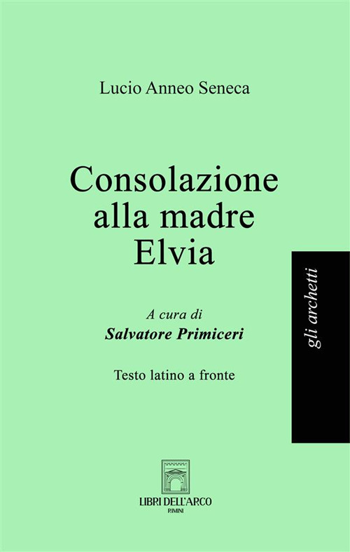 Consolazione alla madre Elvia. Testo latino a fronte