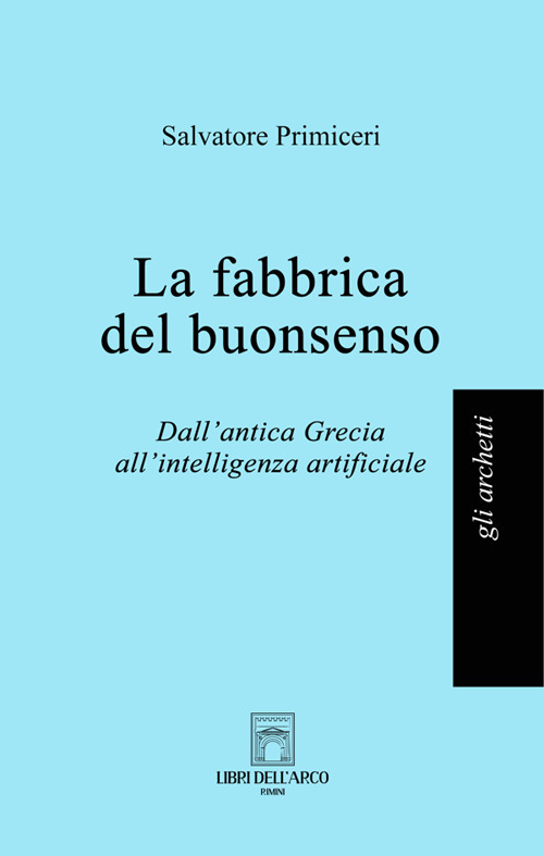 La fabbrica del buonsenso. Dall'antica Grecia all'intelligenza artificiale