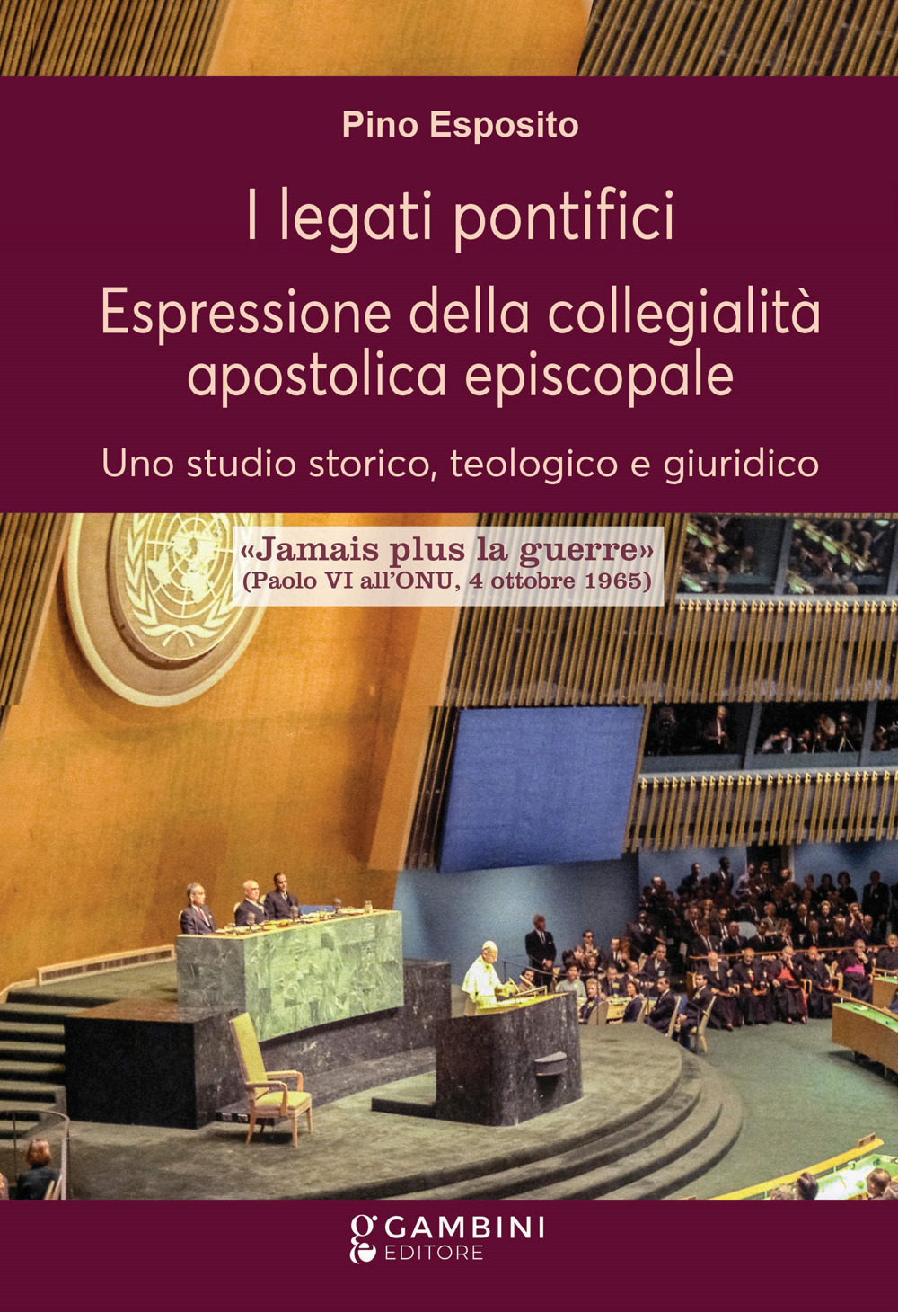 I legati pontifici. Espressione della collegialità apostolica episcopale. Uno studio storico, teologico e giuridico