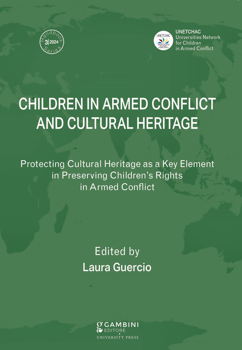 Children in Armed Conflict and Cultural Heritage. Protecting Cultural Heritage as a Key Element in Preserving Children's Rights in Armed Conflict