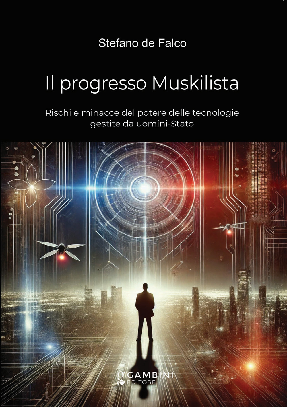 Il progresso Muskilista. Rischi e minacce del potere delle tecnologie gestite da uomini-Stato