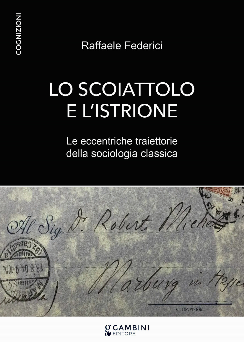 Lo scoiattolo e l'istrione. Le eccentriche traiettorie della sociologia classica