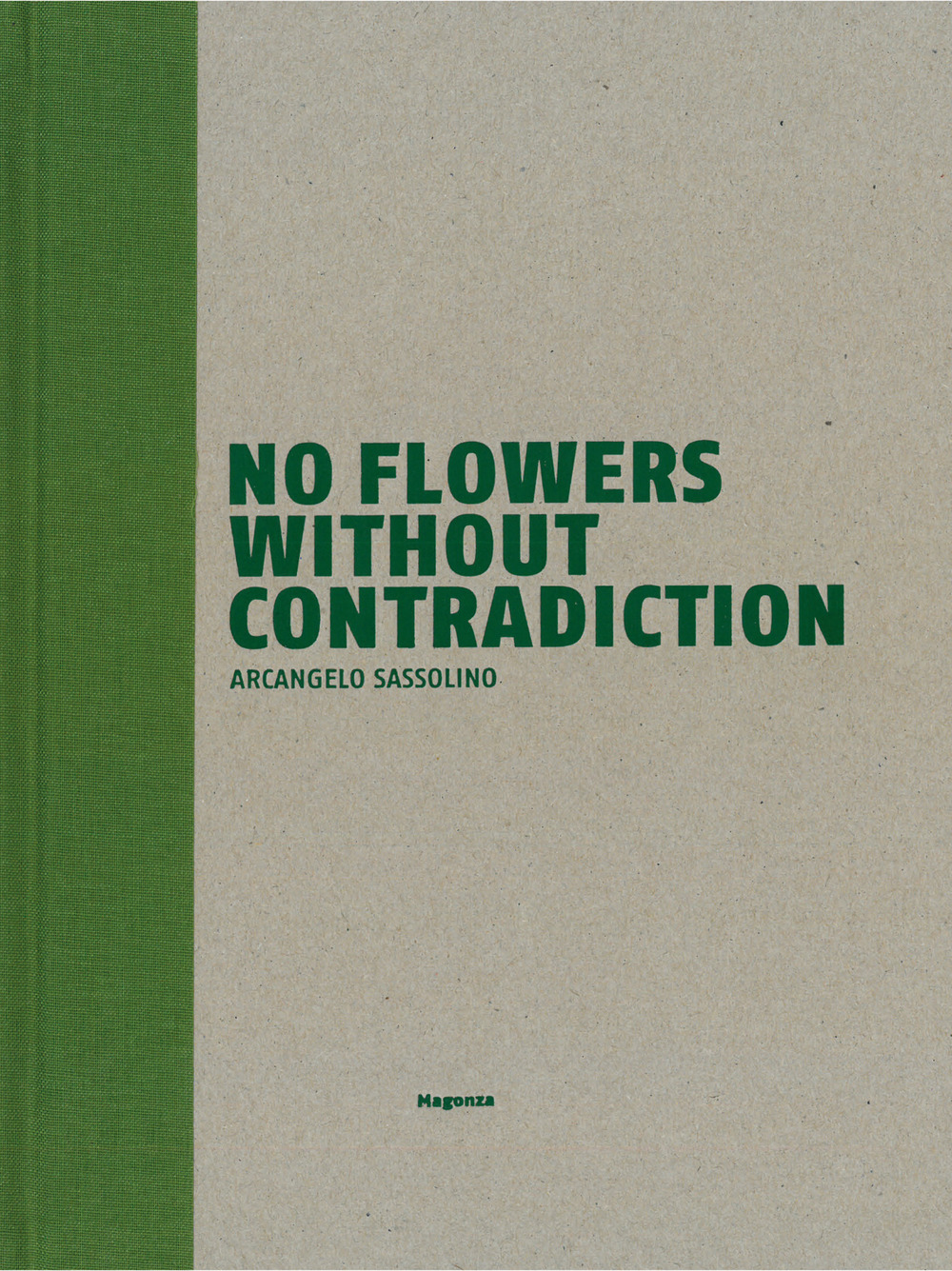 No flowers without contradiction. Arcangelo Sassolino. Ediz. italiana e inglese