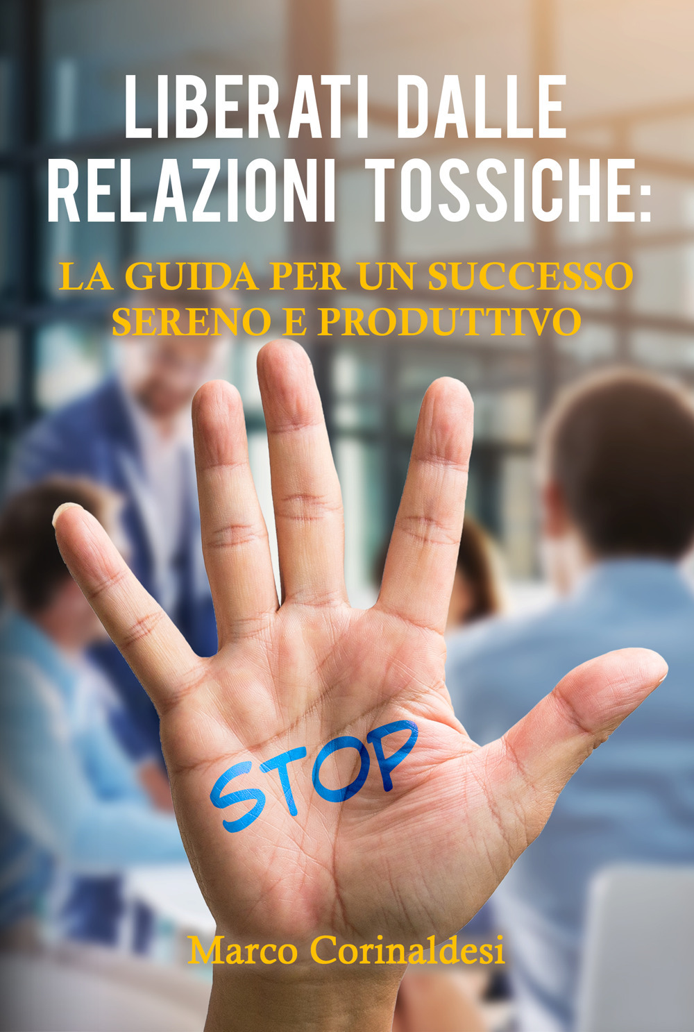 Liberati dalle relazioni tossiche: la guida per un successo sereno e produttivo