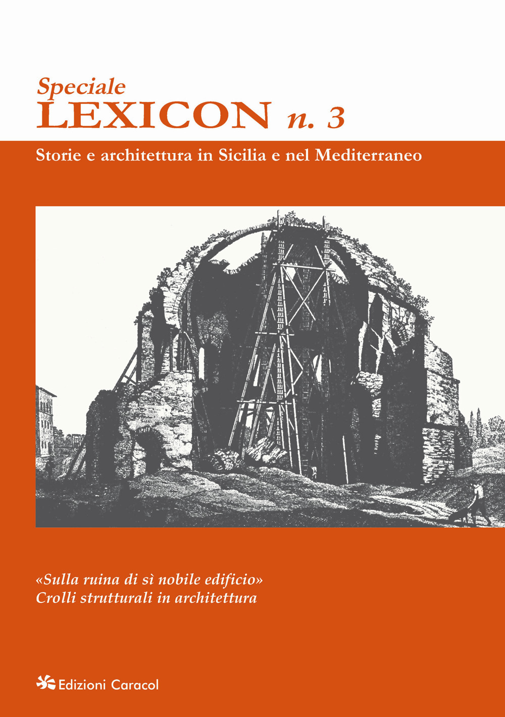 Lexicon. Speciale. Vol. 3: «Sulla ruina di sì nobile edificio». Crolli strutturali in architettura